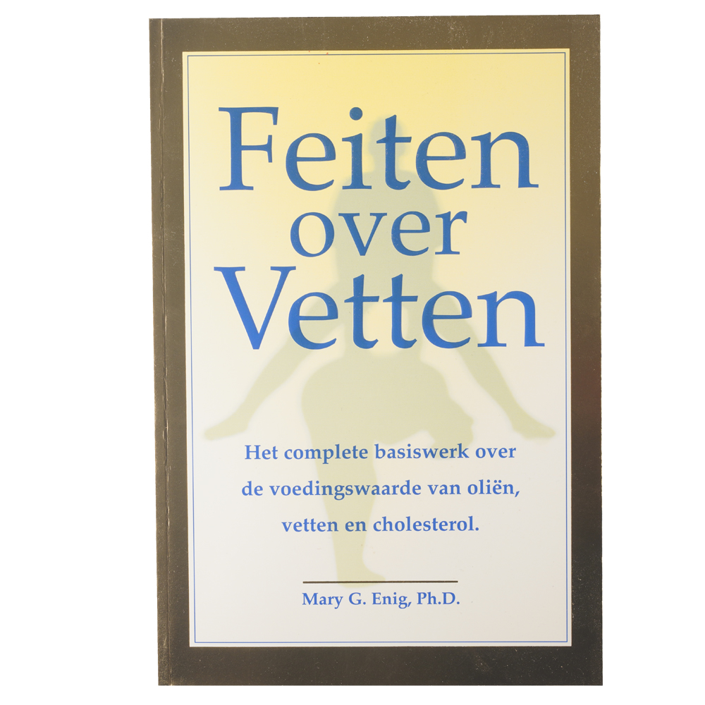 Feiten over Vetten Mary G. Enig, Ph.D.